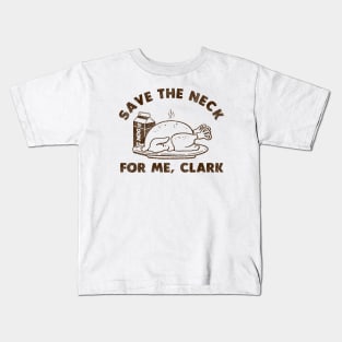 Funny Thanksgiving - Save The Neck For Me Clark Kids T-Shirt